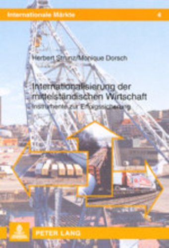 Internationalisierung der mittelständischen Wirtschaft: Instrumente zur Erfolgssicherung (Internationale Märkte)