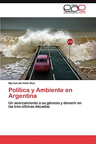 Política y Ambiente en Argentina: Un acercamiento a su génesis y devenir en las tres últimas décadas