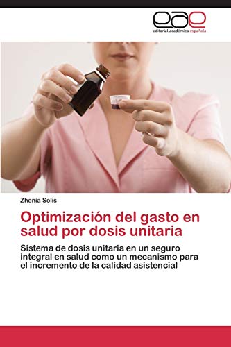Optimización del gasto en salud por dosis unitaria: Sistema de dosis unitaria en un seguro integral en salud como un mecanismo para el incremento de la calidad asistencial