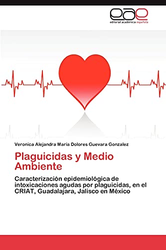 Plaguicidas y Medio Ambiente: Caracterización epidemiológica de intoxicaciones agudas por plaguicidas, en el CRIAT, Guadalajara, Jalisco en México