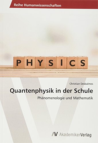 Quantenphysik in der Schule: Phänomenologie und Mathematik