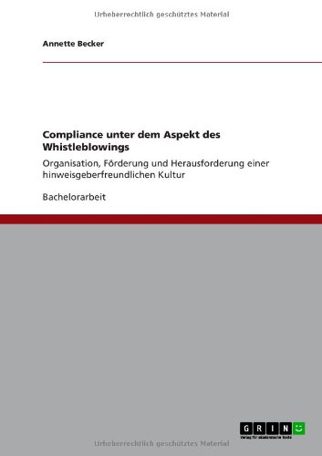 Compliance unter dem Aspekt des Whistleblowings: Organisation, Förderung und Herausforderung einer hinweisgeberfreundlichen Kultur