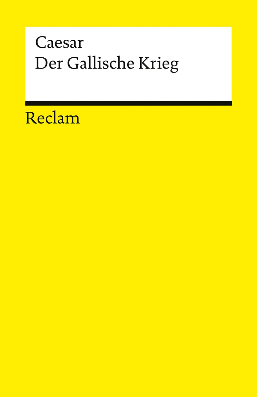 Der Gallische Krieg: Deutsche Übersetzung mit ausführlichen Erläuterungen, Verzeichnis der Stämme und Orte, Karte, Literaturhinweisen, Nachwort (Reclams Universal-Bibliothek)