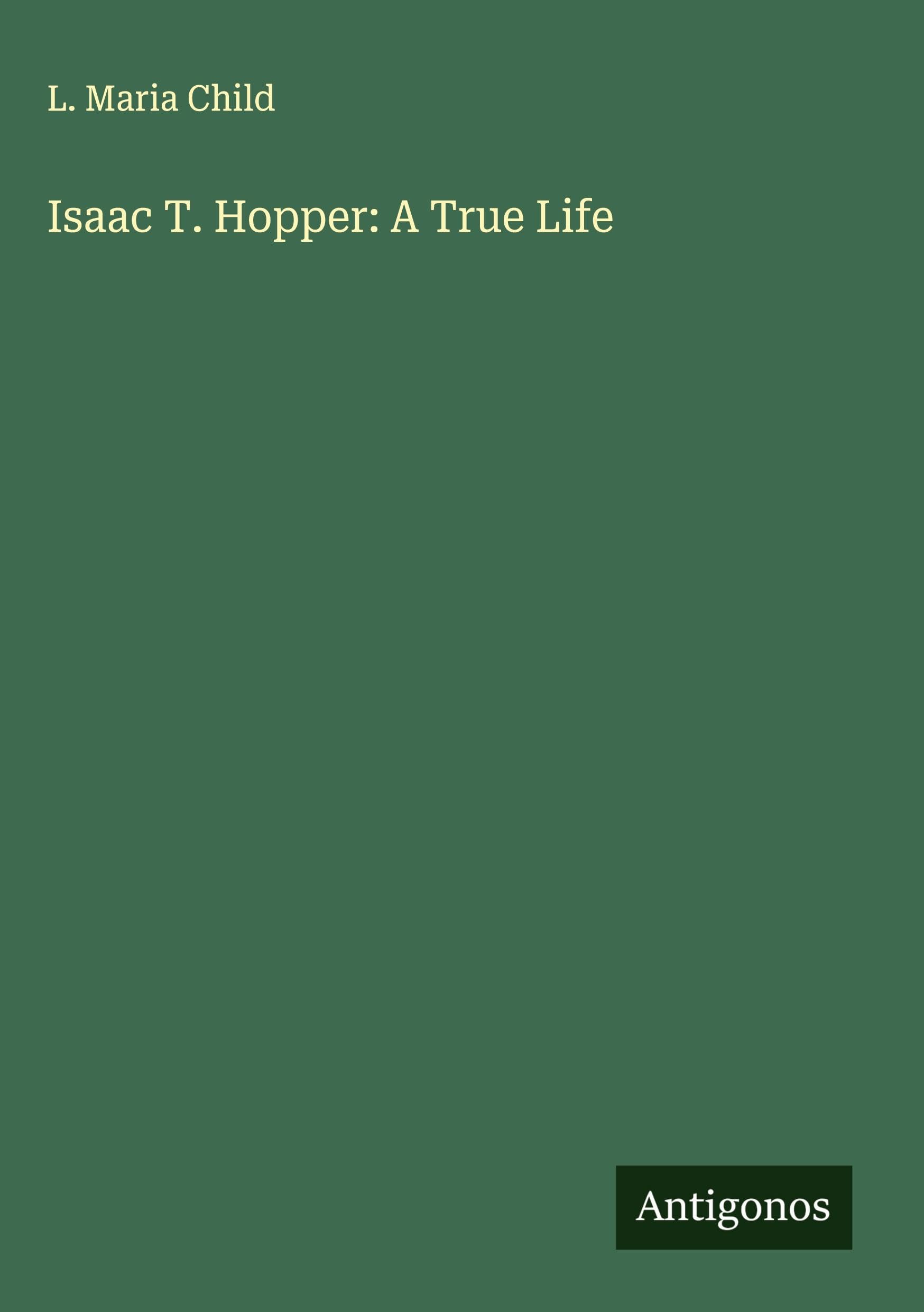 Isaac T. Hopper: A True Life