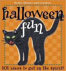 Halloween Fun: 101 Ideas to Get in the Spirit (Better Homes & Gardens)