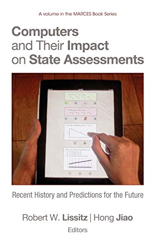 Computers and Their Impact on State Assessments: Recent History and Predictions for the Future (Hc) (MARCES)