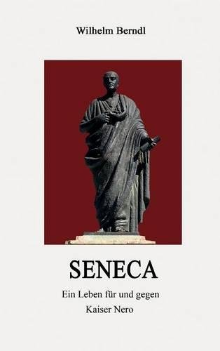 SENECA: Ein Leben für und gegen Kaiser Nero
