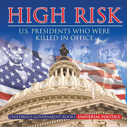 High Risk: U.S. Presidents who were Killed in Office | Children's Government Books