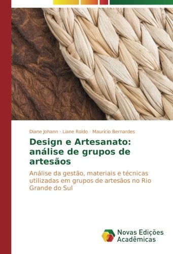 Design e Artesanato: análise de grupos de artesãos: Análise da gestão, materiais e técnicas utilizadas em grupos de artesãos no Rio Grande do Sul