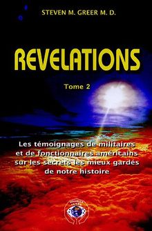 Révélations : les témoignages de militaires et de fonctionnaires américains sur les secrets les mieux gardés de notre histoire. Vol. 2
