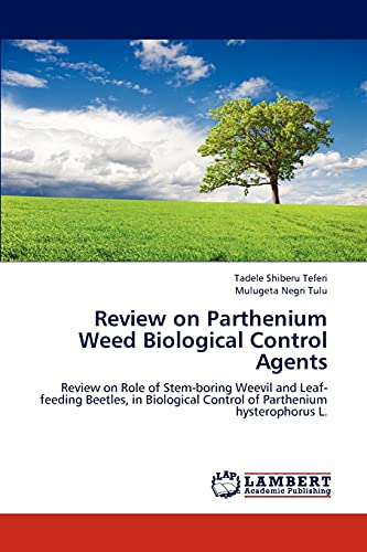Review on Parthenium Weed Biological Control Agents: Review on Role of Stem-boring Weevil and Leaf-feeding Beetles, in Biological Control of Parthenium hysterophorus L.