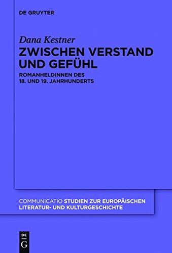 Zwischen Verstand und Gefühl: Romanheldinnen des 18. und 19. Jahrhunderts (Communicatio, Band 45)