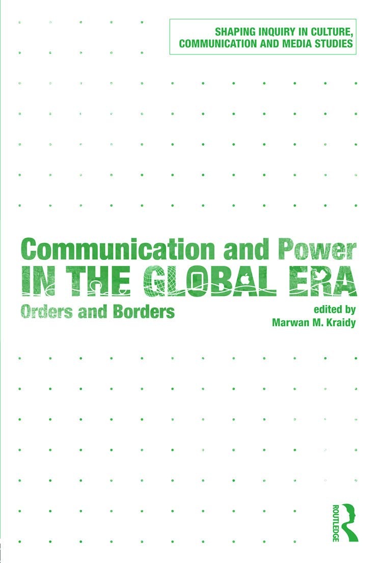Communication and Power in the Global Era: Orders and Borders (Shaping Inquiry in Culture, Communication and Media Studies)