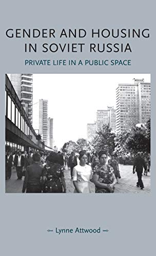 Gender and housing in Soviet Russia: Private life in a public space (Gender in History)