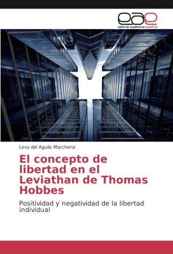 El concepto de libertad en el Leviathan de Thomas Hobbes: Positividad y negatividad de la libertad individual