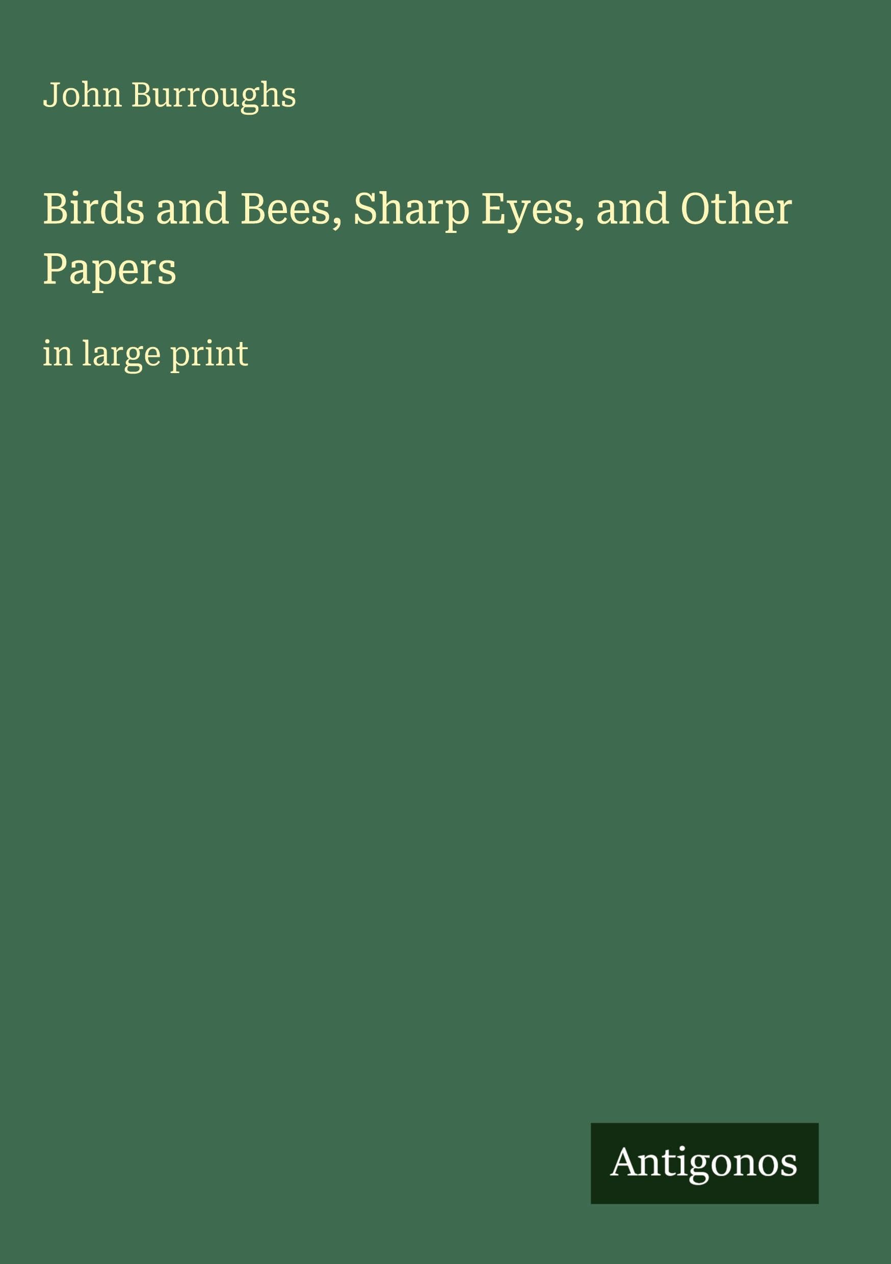 Birds and Bees, Sharp Eyes, and Other Papers: in large print