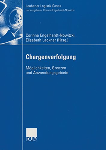 Chargenverfolgung: Möglichkeiten, Grenzen und Anwendungsgebiete (Leobener Logistik Cases)
