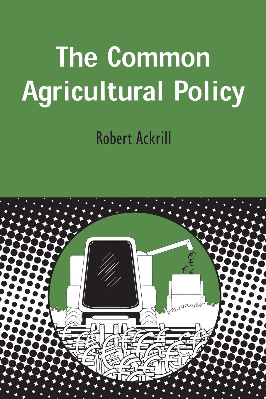 The Common Agricultural Policy (Contemporary European Studies, Band 9)