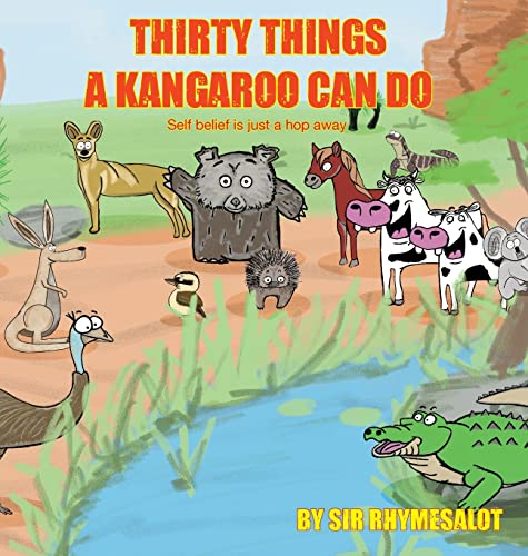 Thirty Things A Kangaroo Can Do: Self Belief Is Just a Hop Away (Sir Rhymesalot)