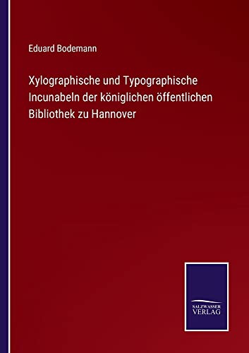 Xylographische und Typographische Incunabeln der königlichen öffentlichen Bibliothek zu Hannover