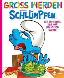 Groß werden mit den Schlümpfen: Der Schlumpf, der nur Nachtisch wollte