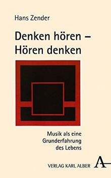 Denken hören - Hören denken: Musik als eine Grunderfahrung des Lebens