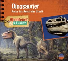 Abenteuer & Wissen: Dinosaurier. Reise ins Reich der Urzeit