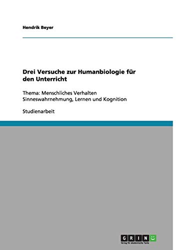 Drei Versuche zur Humanbiologie für den Unterricht: Thema: Menschliches Verhalten Sinneswahrnehmung, Lernen und Kognition