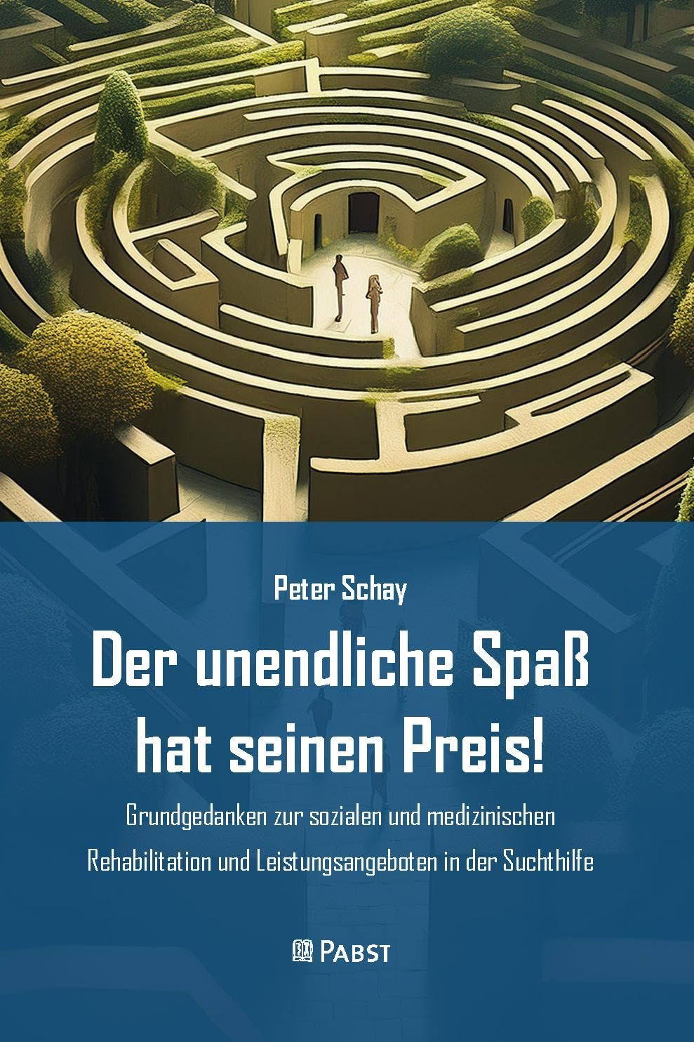 Der unendliche Spaß hat seinen Preis!: – Grundgedanken zur sozialen und medizinischen Rehabilitation und Leistungsangeboten in der Suchthilfe –