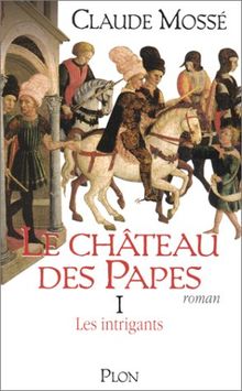 Le château des papes. Vol. 1. Les intrigants