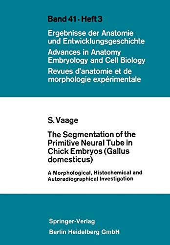 The Segmentation of the Primitive Neural Tube in Chick Embryos (Gallus domesticus): A Morphological, Histochemical and Autoradiographical ... Anatomy, Embryology and Cell Biology, 41/3)