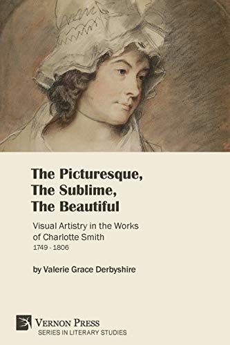 The Picturesque, The Sublime, The Beautiful: Visual Artistry in the Works of Charlotte Smith (1749-1806) [Paperback, B&W] (Literary Studies)