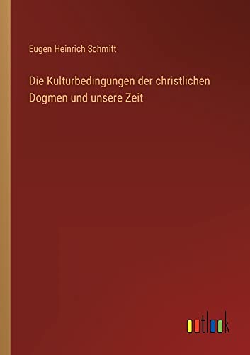 Die Kulturbedingungen der christlichen Dogmen und unsere Zeit