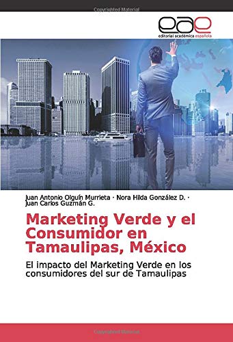 Marketing Verde y el Consumidor en Tamaulipas, México: El impacto del Marketing Verde en los consumidores del sur de Tamaulipas