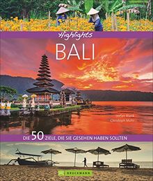 Bildband Bali: Highlights Bali. Die 50 Reiseziele, die Sie gesehen haben sollten. Entdecken Sie mit diesem Reiseführer Sehenswürdigkeiten wie Denpasar, Gunung Batur, Traumstrände und Kultur