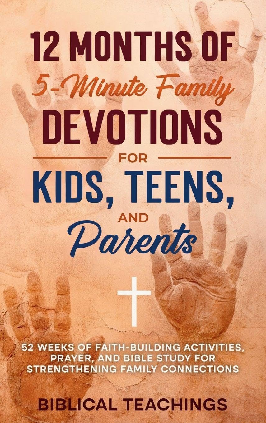 12 Months of 5-Minute Family Devotions For Kids, Teens, And Parents: 52 Weeks of Faith-Building Activities, Prayer, And Bible Study For Strengthening Family Connections