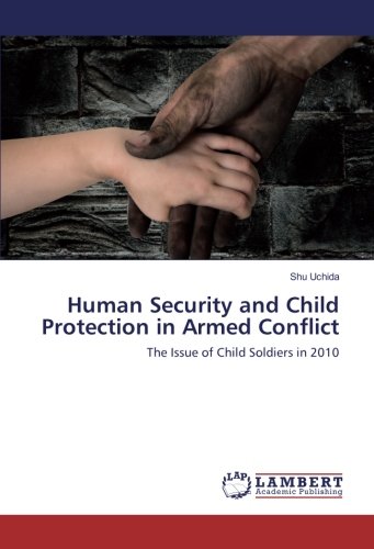 Human Security and Child Protection in Armed Conflict: The Issue of Child Soldiers in 2010