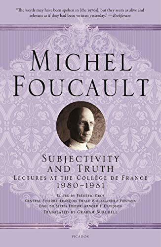 Michel Foucault Subjectivity And Truth, Lectures At The Collège De France, 1980-1981