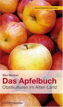 Das Apfelbuch - Obstkulturen im Alten Land: Obstkulturen im Alten Land. Kulinarischer Reiseführer mit originellen Rezepten