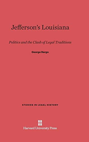 Jefferson's Louisiana: Politics and the Clash of Legal Traditions (Studies in Legal History (Hardcover))