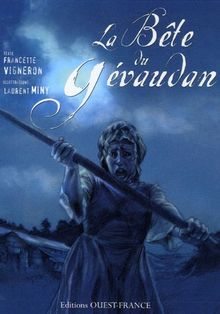 La bête du Gévaudan : récit cruel d'une mystérieuse affaire