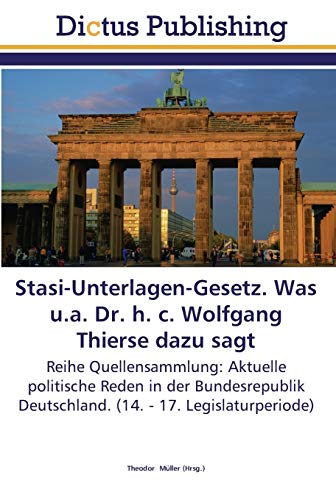 Stasi-Unterlagen-Gesetz. Was u.a. Dr. h. c. Wolfgang Thierse dazu sagt: Reihe Quellensammlung: Aktuelle politische Reden in der Bundesrepublik Deutschland. (14. - 17. Legislaturperiode)