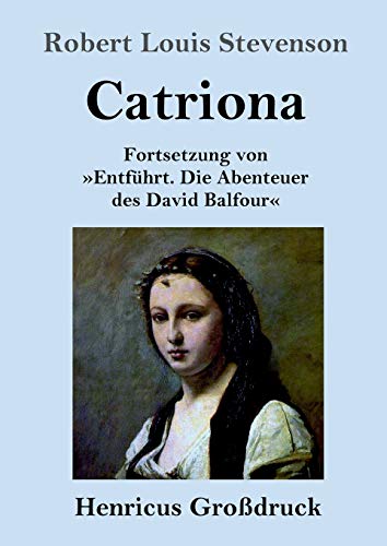 Catriona (Großdruck): Fortsetzung von »Entführt. Die Abenteuer des David Balfour«