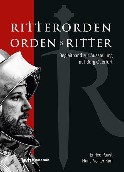 Ritterorden - Ordensritter: Begleitband zur Ausstellung auf Burg Querfurt
