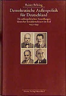 Demokratische Aussenpolitik für Deutschland: Die aussenpolitischen Vorstellungen deutscher Sozialdemokraten im Exil 1933-1945 (Beiträge zur Geschichte ... und der politischen Parteien)