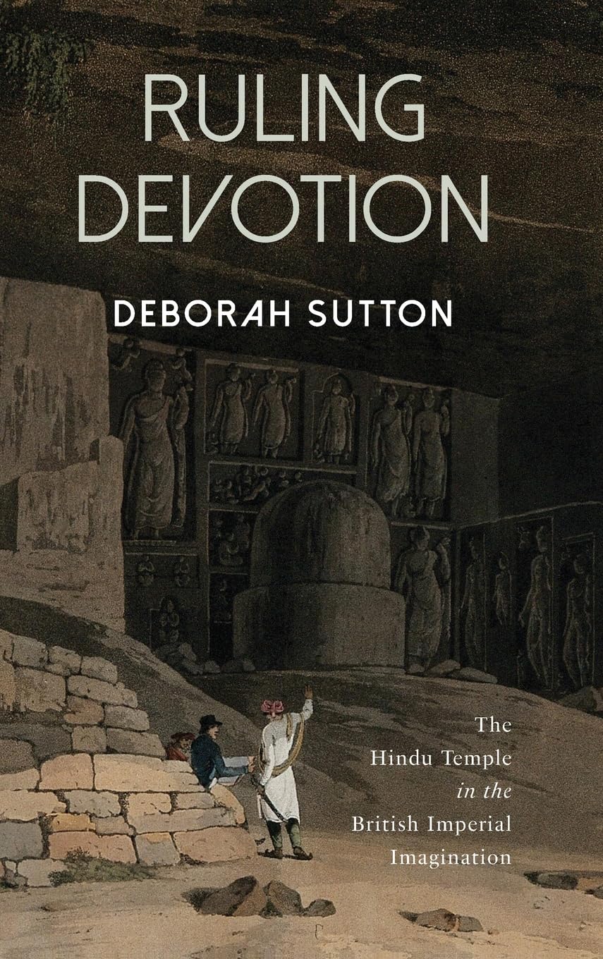 Ruling Devotion: The Hindu Temple in the British Imperial Imagination (Suny Series, Studies in the Long Nineteenth Century)