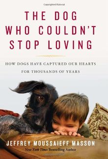 The Dog Who Couldn't Stop Loving: How Dogs Have Captured Our Hearts for Thousands of Years