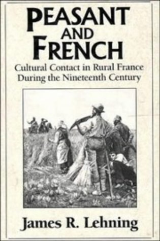 Peasant & French: Rural France 19C: Cultural Contact in Rural France during the Nineteenth Century