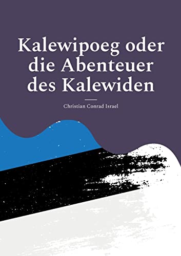 Kalewipoeg oder die Abenteuer des Kalewiden: Eine estnische Sage