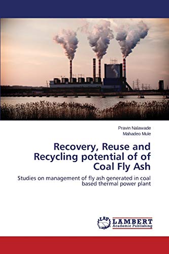 Recovery, Reuse and Recycling potential of of Coal Fly Ash: Studies on management of fly ash generated in coal based thermal power plant